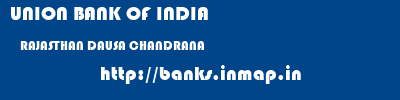 UNION BANK OF INDIA  RAJASTHAN DAUSA CHANDRANA   banks information 